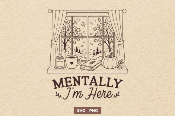 Crafting Cozy Vibes: Mentally I'm Here SVG for Autumn