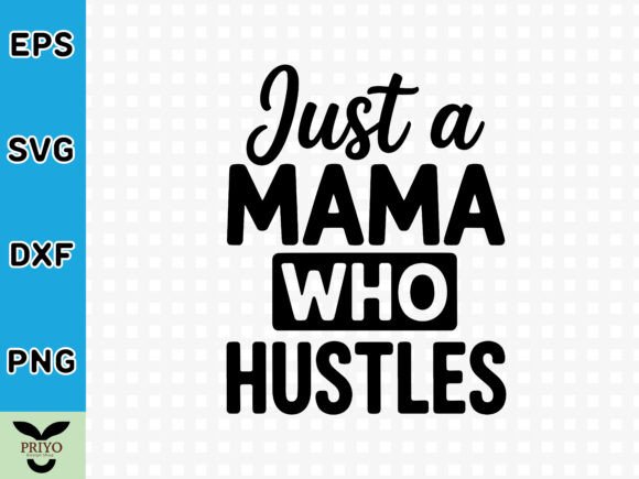 Just a Mama Who Hustles SVG: A Versatile Graphic for Crafts