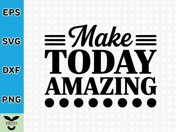 Make Today Amazing SVG: A Versatile Graphics Asset for Crafts