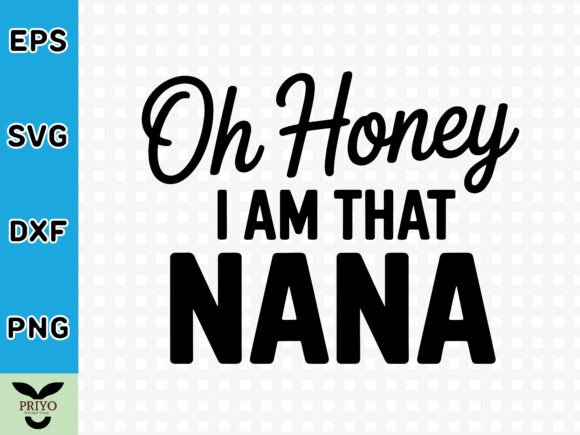 Oh Honey I Am That Nana SVG: A Versatile Graphics Asset for Crafts