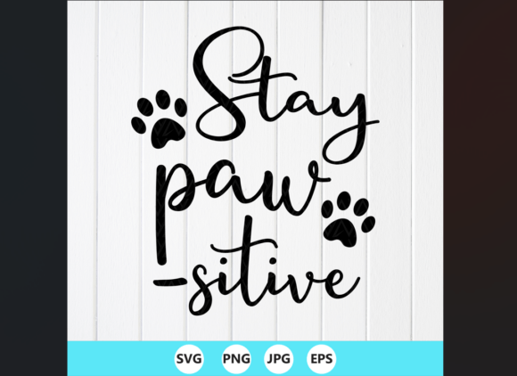 Stay Pawsitive SVG, Dog Mom SVG: A Perfect Graphic for Crafts